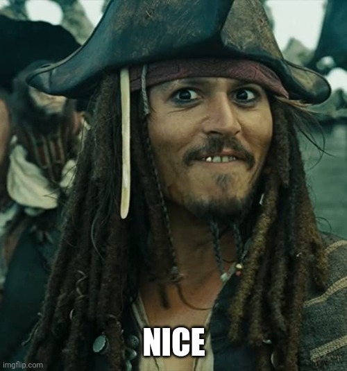 JACK SPARROW OH THAT'S NICE | NICE | image tagged in jack sparrow oh that's nice | made w/ Imgflip meme maker