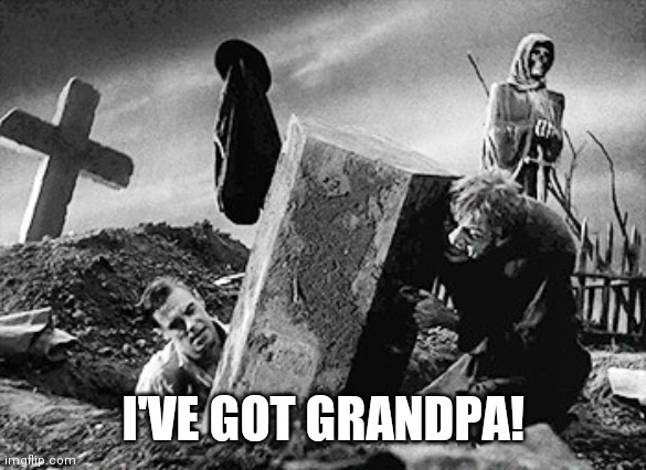 I'VE GOT GRANDPA! | made w/ Imgflip meme maker