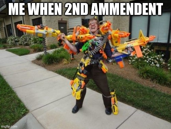 ME WHEN 2ND AMMENDENT | made w/ Imgflip meme maker