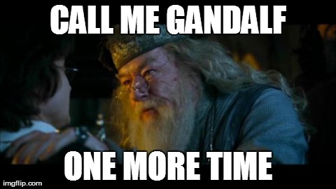 Angry Dumbledore Meme | CALL ME GANDALF ONE MORE TIME | image tagged in memes,angry dumbledore | made w/ Imgflip meme maker