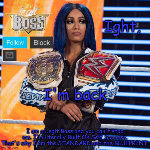 Sasha Banks template V2 | Ight, I'm back | image tagged in sasha banks template v2 | made w/ Imgflip meme maker