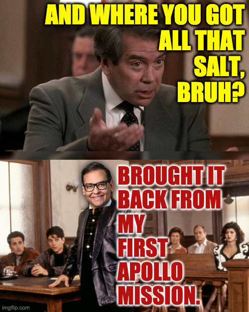 AND WHERE YOU GOT
ALL THAT
SALT,
BRUH? BROUGHT IT
BACK FROM
MY 
FIRST
APOLLO
MISSION. | made w/ Imgflip meme maker