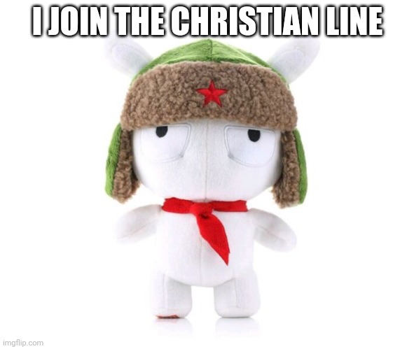 Xiaomi bunny plushie | I JOIN THE CHRISTIAN LINE | image tagged in xiaomi bunny plushie | made w/ Imgflip meme maker