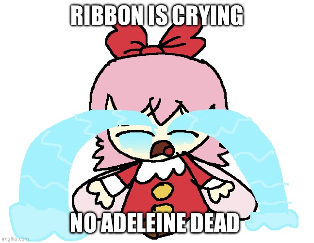 Ribbon is Crying | RIBBON IS CRYING; NO ADELEINE DEAD | image tagged in ribbon is crying,kirby,cute,artwork,funny,memes | made w/ Imgflip meme maker