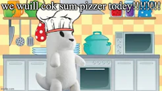 cooking with slugcat | we wuill cok sum pizzer todey!!!!!!!! | image tagged in cooking with slugcat | made w/ Imgflip meme maker