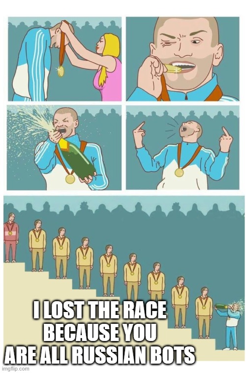 Last Place Douche Bag | I LOST THE RACE BECAUSE YOU ARE ALL RUSSIAN BOTS | image tagged in last place douche bag | made w/ Imgflip meme maker