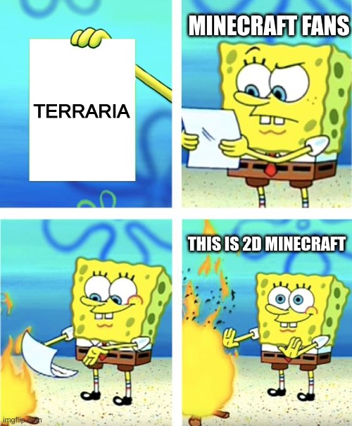 Spongebob Burning Paper | MINECRAFT FANS; TERRARIA; THIS IS 2D MINECRAFT | image tagged in spongebob burning paper | made w/ Imgflip meme maker