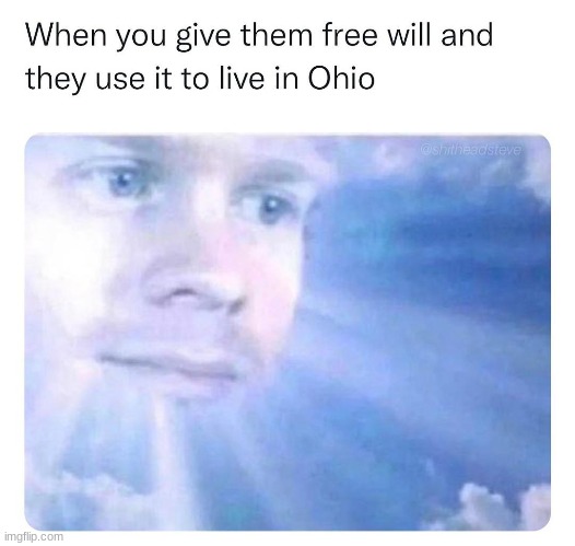 when did ohio go so wrong? | image tagged in ohio,weird,funny,memes,lord,god | made w/ Imgflip meme maker