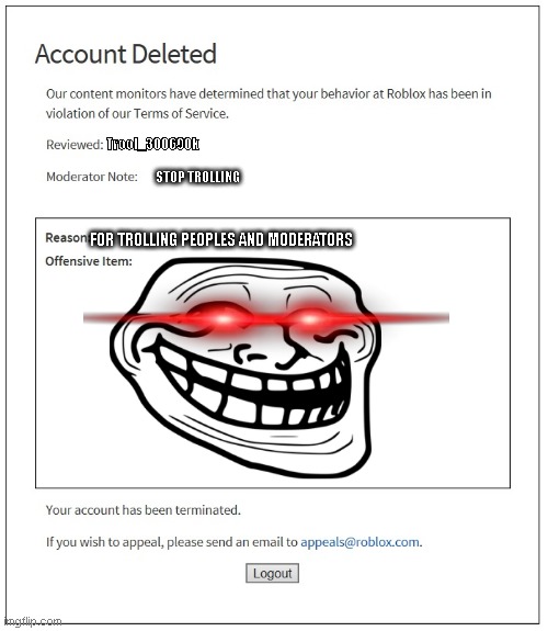 banned from ROBLOX | Trool_300690k; STOP TROLLING; FOR TROLLING PEOPLES AND MODERATORS | image tagged in banned from roblox | made w/ Imgflip meme maker