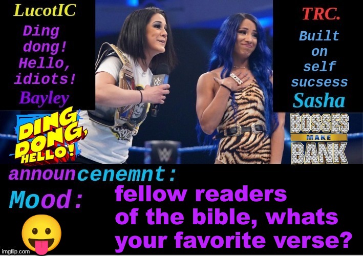 Mine is my tagline | fellow readers of the bible, whats your favorite verse? 😛 | image tagged in lucotic and trc boss 'n' hug connection duo announcement temp | made w/ Imgflip meme maker