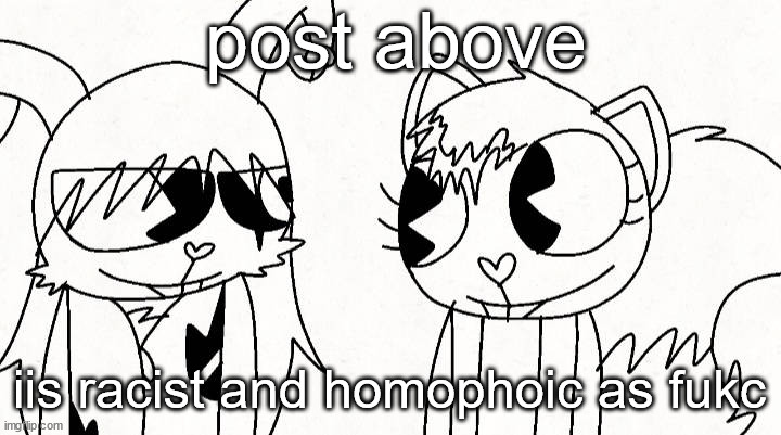 kitty and reddma | post above; iis racist and homophoic as fukc | image tagged in kitty and reddma | made w/ Imgflip meme maker