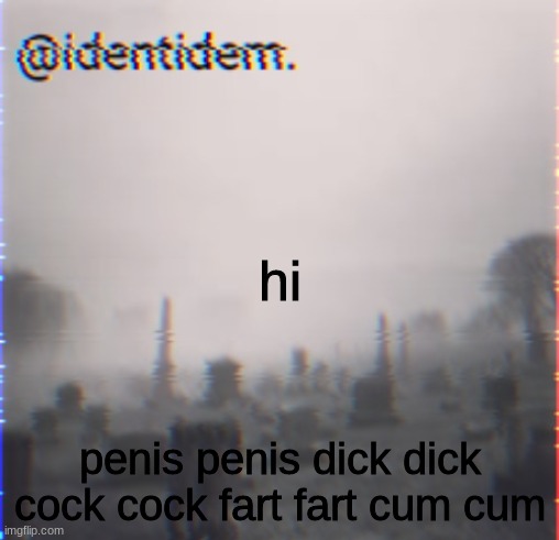 vavfd | hi; penis penis dick dick cock cock fart fart cum cum | made w/ Imgflip meme maker