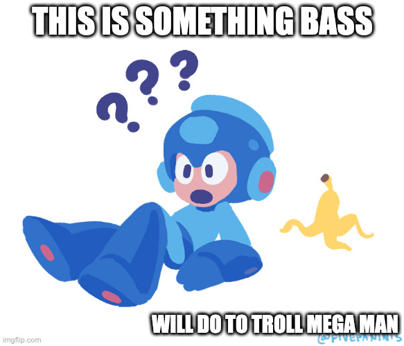 Mega Man Slipping on a Banana | THIS IS SOMETHING BASS; WILL DO TO TROLL MEGA MAN | image tagged in megaman,memes | made w/ Imgflip meme maker