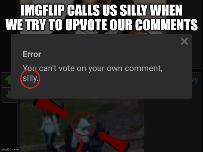 Hhhh | IMGFLIP CALLS US SILLY WHEN WE TRY TO UPVOTE OUR COMMENTS | image tagged in tag,tag2,tag3,oh wow are you actually reading these tags,stop reading the tags,stop reading the tags2 | made w/ Imgflip meme maker