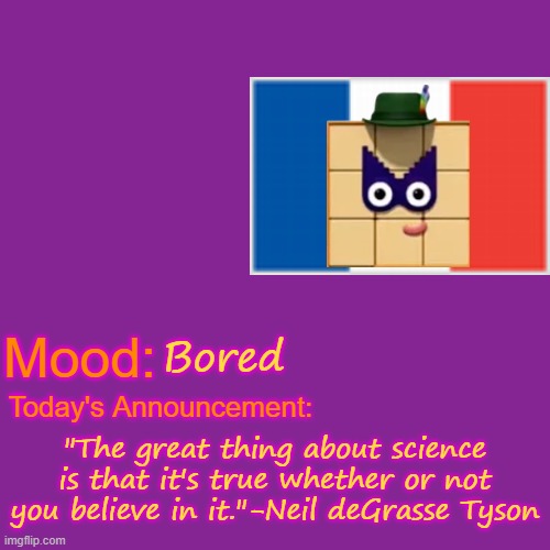 Neil deGrasse Tyson is/was a very smart man | Bored; "The great thing about science is that it's true whether or not you believe in it."-Neil deGrasse Tyson | image tagged in science | made w/ Imgflip meme maker
