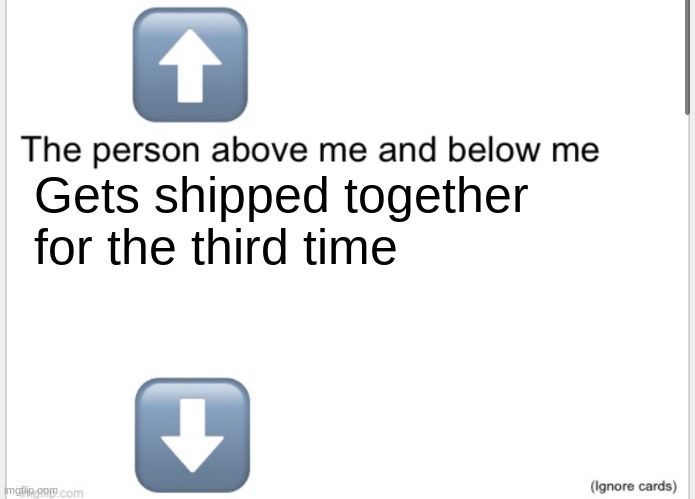 Third time is the charm | Gets shipped together for the third time | image tagged in person above below,memes,shitpost | made w/ Imgflip meme maker