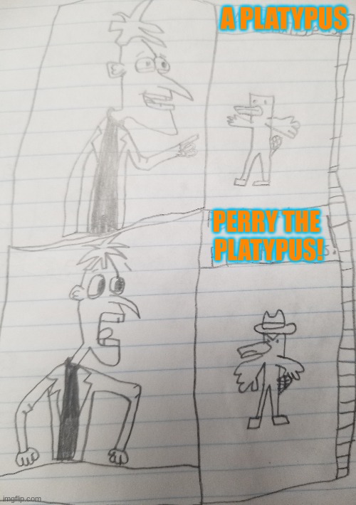 A Platypus? | A PLATYPUS; PERRY THE 
PLATYPUS! | image tagged in funny memes | made w/ Imgflip meme maker