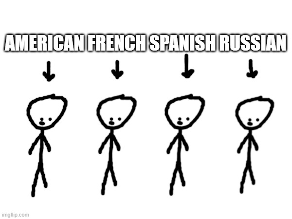 AMERICAN FRENCH SPANISH RUSSIAN | made w/ Imgflip meme maker