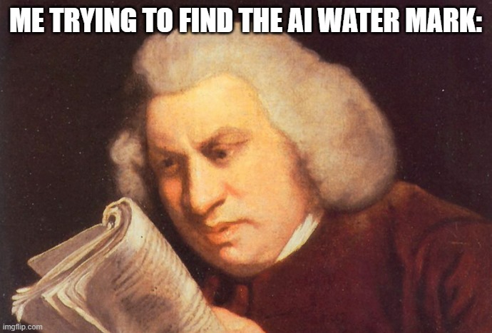 Me Trying to Find | ME TRYING TO FIND THE AI WATER MARK: | image tagged in me trying to find | made w/ Imgflip meme maker