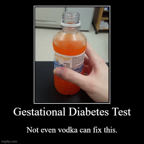 Glucose Test | image tagged in funny,demotivationals,pregnancy,diabetes,orange soda | made w/ Imgflip demotivational maker