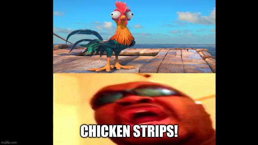 CHICKEN STRIPS! | CHICKEN STRIPS! | image tagged in moana,chicken,chicken strips,meme,funny,lol | made w/ Imgflip meme maker