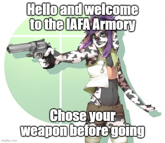 Welcome! | Hello and welcome to the IAFA Armory; Chose your weapon before going | image tagged in femboy with a gun | made w/ Imgflip meme maker