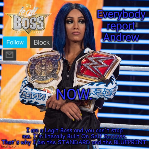 Do it immediately | Everybody report Andrew; NOW. | image tagged in sasha banks template v2 | made w/ Imgflip meme maker