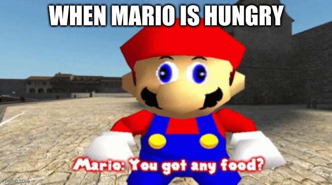 mario | WHEN MARIO IS HUNGRY | made w/ Imgflip meme maker