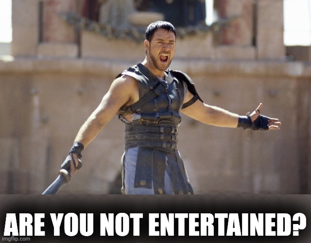 Bring it on jao | ARE YOU NOT ENTERTAINED? | image tagged in bring it on jao | made w/ Imgflip meme maker