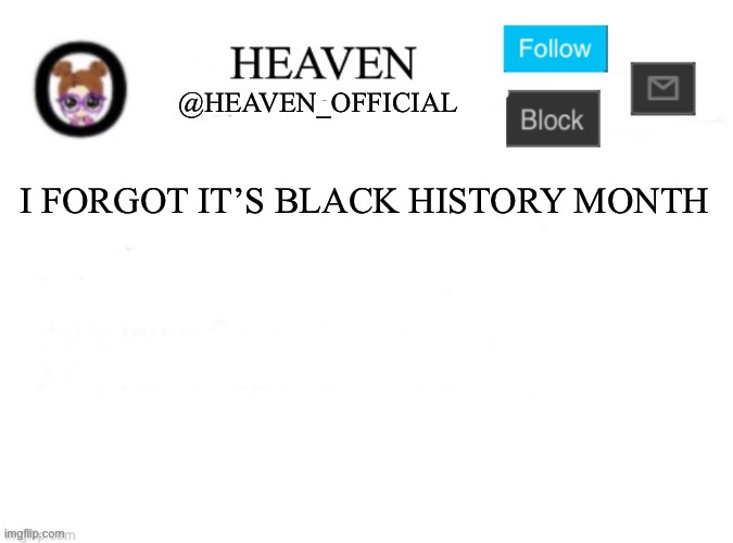 Woo hoo | I FORGOT IT’S BLACK HISTORY MONTH | image tagged in heaven s template,black history month | made w/ Imgflip meme maker