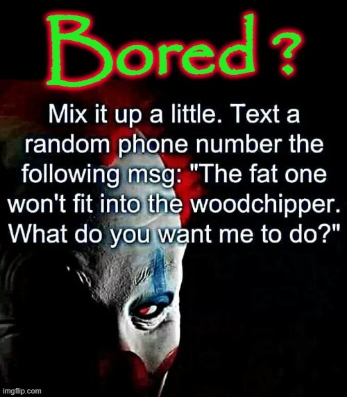Bored ? | image tagged in phone call | made w/ Imgflip meme maker