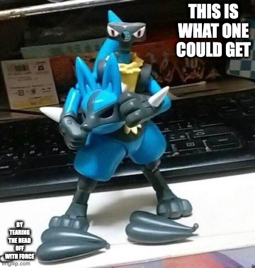 Lucario Figurine With Head Ripped Off | THIS IS WHAT ONE COULD GET; BY TEARING THE HEAD OFF WITH FORCE | image tagged in pokemon,lucario,memes | made w/ Imgflip meme maker