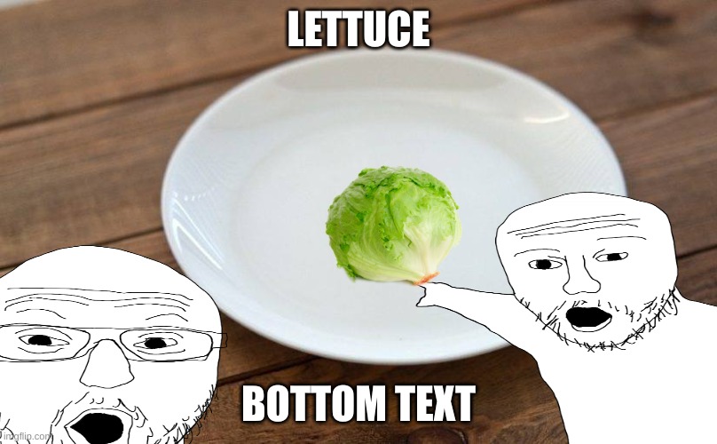 Downvote this! | LETTUCE; BOTTOM TEXT | image tagged in lettuce | made w/ Imgflip meme maker