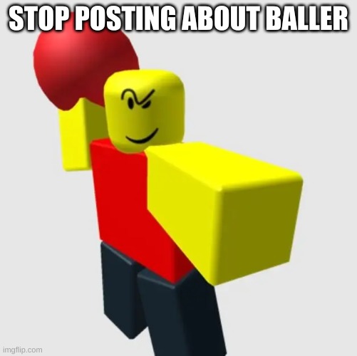 STOP POSTING ABOUT BALLER | image tagged in baller meme | made w/ Imgflip meme maker