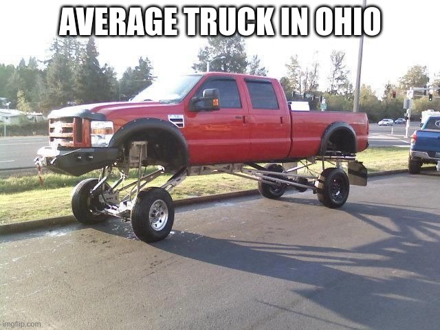 average truck in ohio | AVERAGE TRUCK IN OHIO | image tagged in funny | made w/ Imgflip meme maker