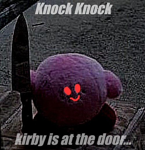 Pov: doorbell rings at 3 am | Knock Knock; kirby is at the door... | image tagged in creepy kirby | made w/ Imgflip meme maker
