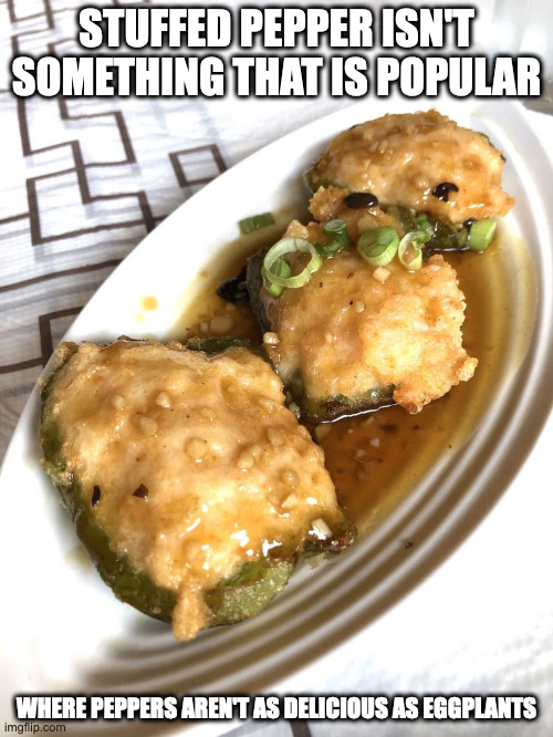 Stuffed Peppers | STUFFED PEPPER ISN'T SOMETHING THAT IS POPULAR; WHERE PEPPERS AREN'T AS DELICIOUS AS EGGPLANTS | image tagged in food,memes | made w/ Imgflip meme maker