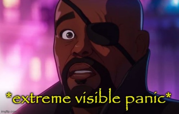 extreme visible panic | image tagged in extreme visible panic | made w/ Imgflip meme maker