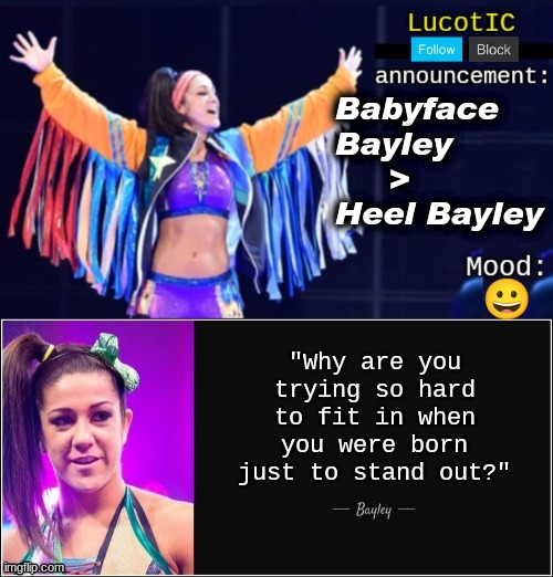 obviously better | Babyface Bayley      > Heel Bayley; 😀 | image tagged in lucotic's bayley announcement temp 18 | made w/ Imgflip meme maker