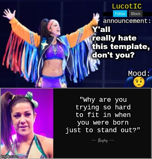 ? | Y'all really hate this template, don't you? 🤨 | image tagged in lucotic's bayley announcement temp 18 | made w/ Imgflip meme maker