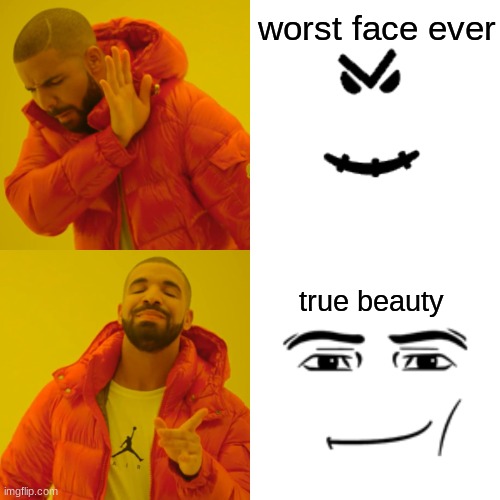 man face > shitface |  worst face ever; true beauty | image tagged in memes,drake hotline bling | made w/ Imgflip meme maker