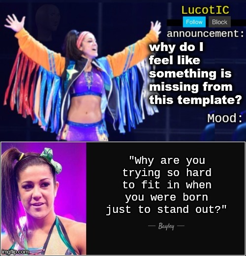 LucotIC's "Bayley" announcement temp 18# | why do I feel like something is missing from this template? | image tagged in lucotic's bayley announcement temp 18 | made w/ Imgflip meme maker