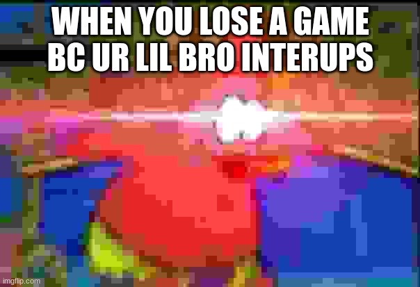 NANI | WHEN YOU LOSE A GAME BC UR LIL BRO INTERUPS | image tagged in nani | made w/ Imgflip meme maker