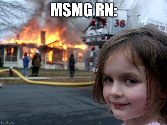 Disaster Girl Meme | MSMG RN: | image tagged in memes,disaster girl | made w/ Imgflip meme maker