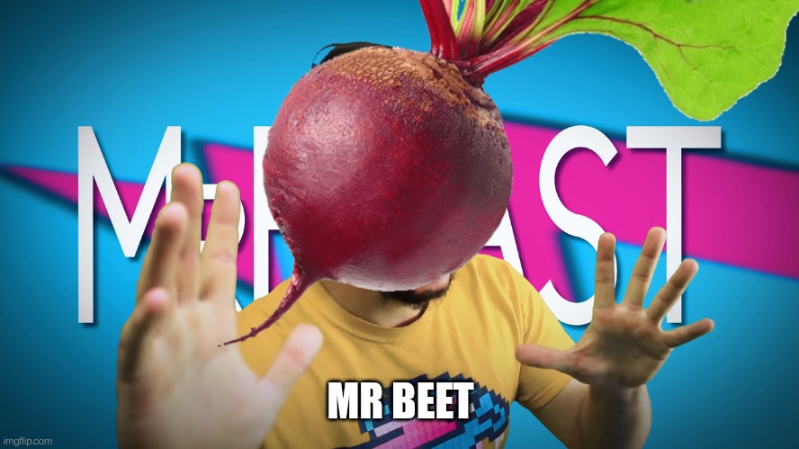 MR BEET | made w/ Imgflip meme maker