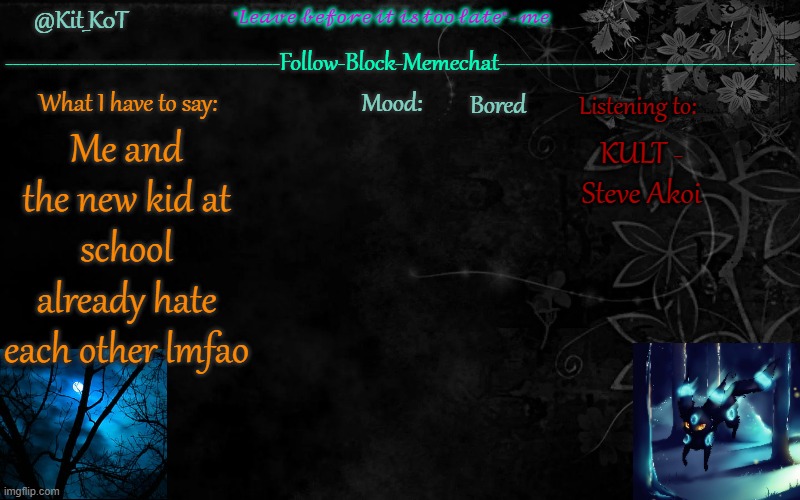 ... | Bored; KULT - Steve Akoi; Me and the new kid at school already hate each other lmfao | made w/ Imgflip meme maker