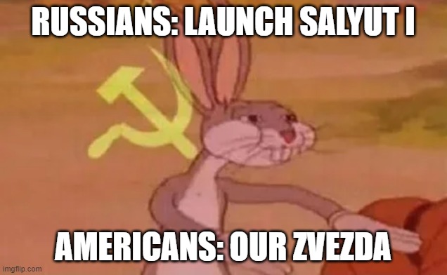 Bugs bunny communist | RUSSIANS: LAUNCH SALYUT I; AMERICANS: OUR ZVEZDA | image tagged in bugs bunny communist | made w/ Imgflip meme maker