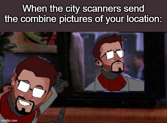 "Hey look, I'm famou-"  *CP VIOLATION* | When the city scanners send the combine pictures of your location: | made w/ Imgflip meme maker