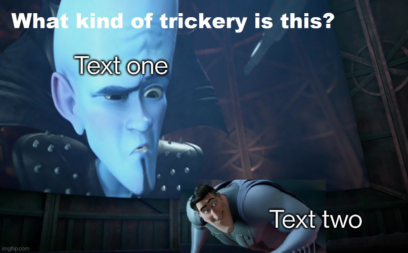 https://imgflip.com/memegenerator/439618268/What-kind-of-trickery-is-this | Text one; Text two | image tagged in what kind of trickery is this | made w/ Imgflip meme maker