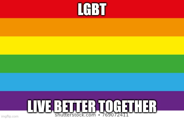 Lgbtq | LGBT; LIVE BETTER TOGETHER | image tagged in lgbtqp | made w/ Imgflip meme maker